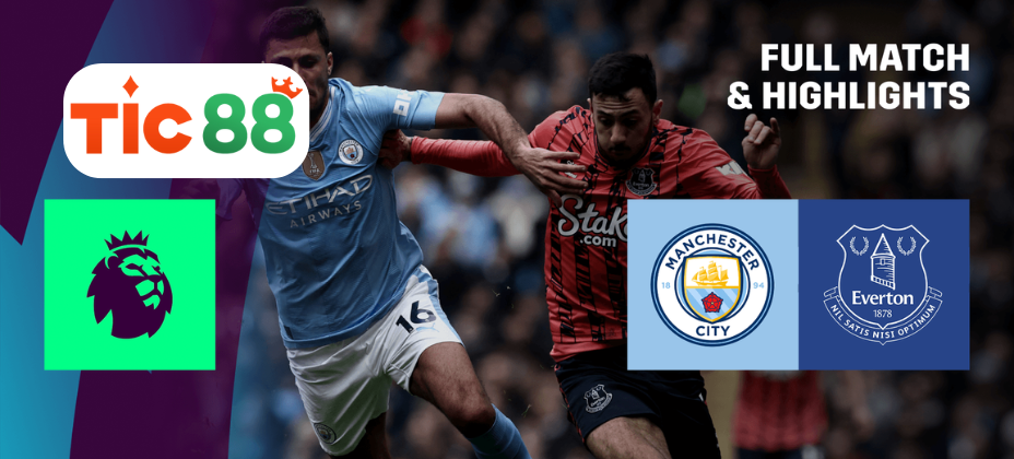 Soi kèo Manchester City vs Everton 19h30 ngày 26/12/2024 - Ngoại Hạng Anh