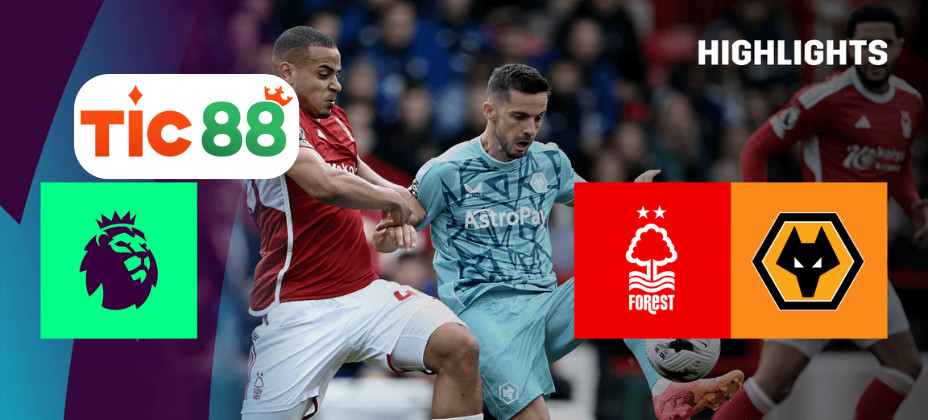 Soi kèo Wolves vs Nottingham Forest 03h00 ngày 07/01/2025 - Ngoại Hạng Anh