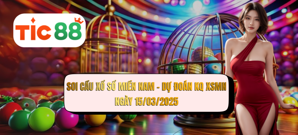 Soi cầu XSMN 15/03/2025 - Dự đoán xổ số miền Nam 15-03-2025