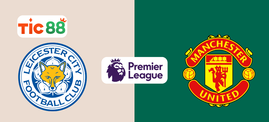 Soi kèo Leicester vs Manchester Utd 02:00 17/3 Ngoại Hạng Anh: Trận Đấu Đầy Cam Go Và Thách Thức