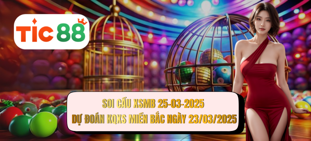 Soi cầu XSMB 25/03/2025 - Dự đoán xổ số miền Bắc 25-03-2025