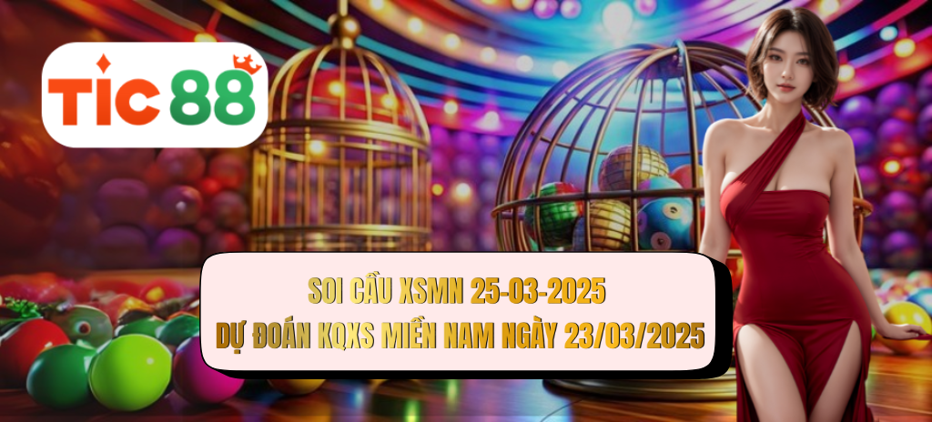 Soi cầu XSMN 25/03/2025 - Dự đoán xổ số miền Nam 25-03-2025