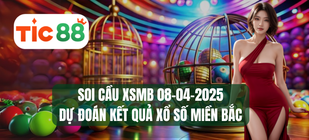 Soi cầu XSMB 08/04/2025 - Dự đoán xổ số miền Bắc 08-04-2025