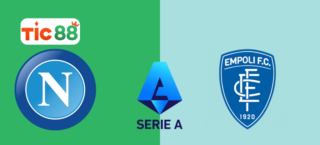 Soi Kèo Napoli Vs Empoli 1h45, 15/04/2025 - Serie A: Chủ nhà thắng lớn