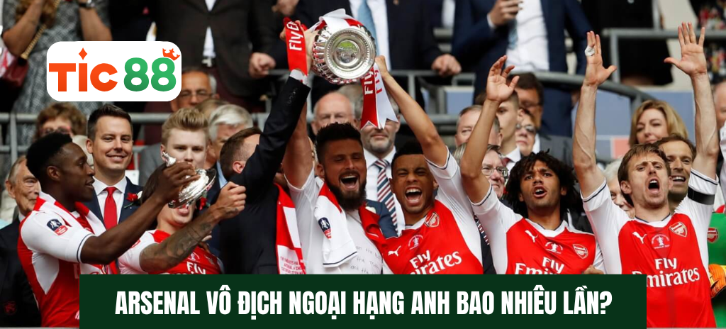 Arsenal Vô Địch Ngoại Hạng Anh Bao Nhiêu Lần Tính Đến Thời Điểm Hiện Tại