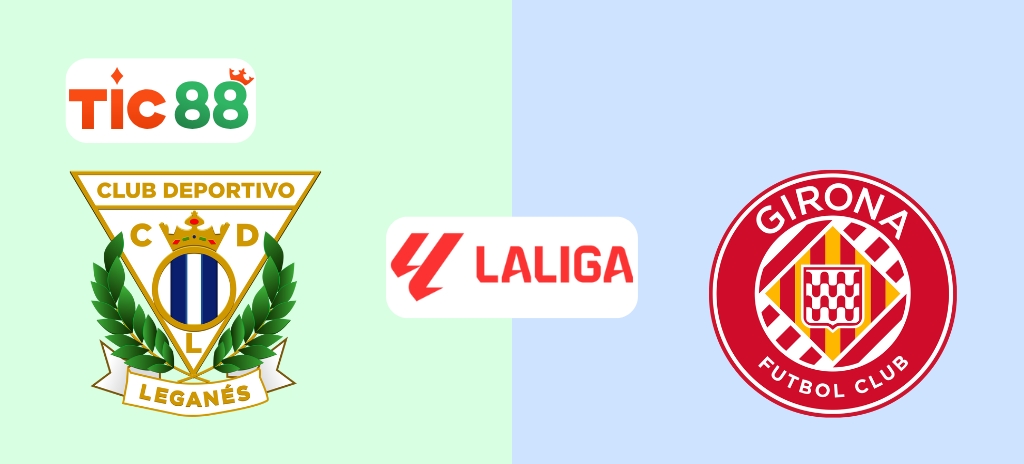 Soi Kèo Leganes vs Girona 00h00, 25/04/2025 - La Liga: Đọ sức đỉnh cao, khẳng định vị thế