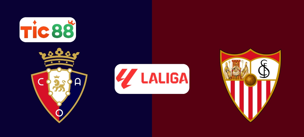 Soi Kèo Osasuna vs Sevilla 00h00, 25/04/2025 - La Liga: Thế trận căng thẳng, từng phút đều nghẹt thở